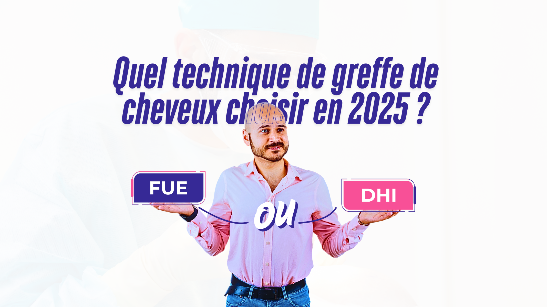 Greffe de cheveux FUE vs DHI : Quelle technique choisir en 2025 ?